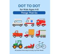 Dot to Dot for Kids Ages 4-8: Things That Go: 40 Connect the Dots Puzzles with Cars, Trucks, Trains, Boats and More