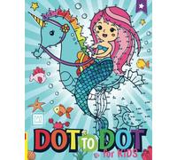 Dot To Dot For Kids Ages 8-12: 100 Fun Connect The Dots with Unicorns, Mermaids, Princesses, Fairies, and Much More!