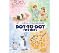 DOT-TO-DOT FOR KIDS: Let’s Connect! Japan’s Seasons & Culture
