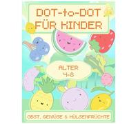 Dot-to-Dot für Kinder: Obst, Gemüse & Hülsenfrüchte: Zahlen verbinden Malbuch für Kinder von 4-8 Jahren | Lernspaß mit Obst, Gemüse & Hülsenfrüchten | ... Konzentration & Zählfähigkeit fördern