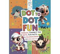 Dot To Dot Fun - Vol. 1: Riddles, Connect the Dots, Fun Facts & Coloring Book for Kids Ages 4-8