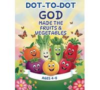 Dot to Dot God Made the Fruits and Vegetables: Ages 4-8