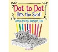 Dot To Dot Hits The Spot! Connect The Dots Books For Teens