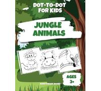 Dot to Dot Jungle Animals Book for Kids: Fun & Easy Activity Book: Connect the Dots for Ages 3+ | Early Learning, Number Tracing & Fine Motor Skills, Boosting Learning & Creativity