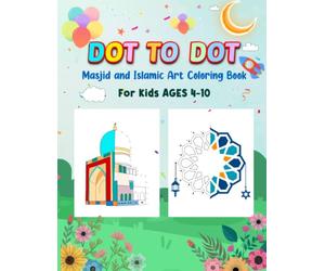 Dot to Dot Masjid and Islamic Art Colouring Book for Kids aged 4-10