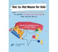 Dot-to-Dot Mazes for Kids: 100 Fun Connect-the-Dots Puzzles to Boost Number Recognition & Fine Motor Skills