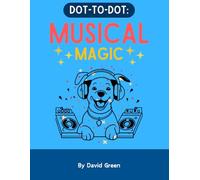 Dot-to-Dot: Musical Magic: Connect the Dots to Reveal Musical Instruments, Animals & Fun Music Symbols - Perfect for Learning & Creativity