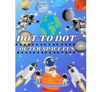 Dot To Dot Outer Space Fun: Join the Dots for an Interstellar Adventure