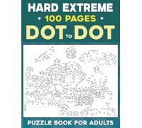 Dot to Dot Puzzle Book for Adults: 100 Challenging & Extreme Connect-the-dot Puzzles With Detailed Hidden Pictures to Boost Focus, Memory & Relaxation