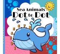 Dot to Dot - Sea Animals: book for Kids Ages 4-8: Fun Ocean Animal Connect the Dots Activity Book with 60 Puzzles (Numbers 1-54).
