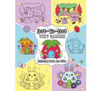 Dot To Dot: Tiny Gardens, Bold Cute & Comfy Coloring Book for Kids and Teens Featuring Adorable Garden Scenes. Connect the Dots