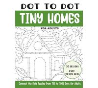 Dot to Dot Tiny Homes for Adults: Connect the Dots Puzzles from 735 to 1065 Dots for Adults (Over 28000 dots)