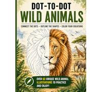 Dot-to-Dot Wild Animals: Wild Animal Drawing Practice Book - 60+ Wild Animal Illustrations for Kids, Teens & Adults | Train Your Hand and Eye