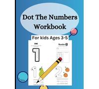 "Dot & Trace the Numbers: A Hands-On Workbook for Little Learners": "Boost Counting Skills with Fun, Dot-to-Dot, and Tracing Exercises for Early Math Success"