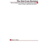 DotCom Decision How to Evaluate the Company the Compensation and the Culture in Todays HighStakes Job Market by Robert F. Wilson Robert F. Wilson (Auteur)