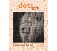 Dots Art Coloring Book: Wild Animals: 50 Wild Animals Pictures in One Color Dots Art Coloring Book for Adults for Relaxation