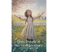 Dotty Dimple at Her Grandmother's By Sophie May (Illustrated & Annotated): A Spirited Girl's Summer Visit