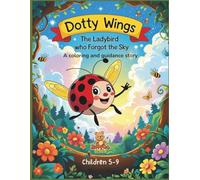 Dotty Wings - The Ladybird Who Forgot the Sky: A Gentle Coloring & Story Book About Kindness, Courage, and Finding Balance