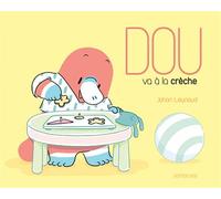 Dou - Dou va à la crèche - Johan Leynaud - Sarbacane - cartonné - Album éveil dès la naissance