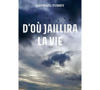 D'où jaillira la vie - Raphaël Pomey - Publishroom - broché - Roman