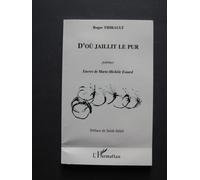 D'où Jaillit Le Pur - Poèmes