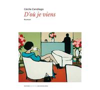 D'où je viens - Cécile Candiago - Bookelis - broché - Roman