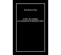 D'où je viens la chance n'existe pas - Erik Kieran Paul - Librinova - broché - Roman