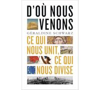 D'où nous venons Ce qui nous unit, ce qui nous divise - Geraldine Schwarz - Flammarion - broché - Essai