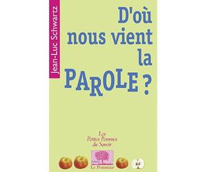 D'où nous vient la parole? - Jean-Luc Schwartz - Le Pommier - Poche - Guide