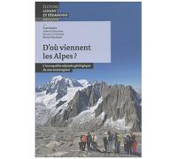 D'où Viennent Les Alpes ? - L'incroyable Odyssée Géologique De Nos Montagnes