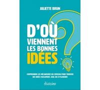 D'où viennent les bonnes idées ? Comprendre les mécanismes du cerveau pour trouver des idées facilement, seul ou à plusieurs - Juliette Brun - Diateino Eds - broché - Etude