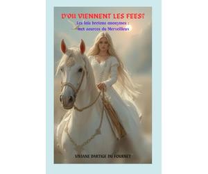 D'OU VIENNENT LES FEES?: Les lais bretons anonymes; aux sources du Merveilleux