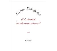 D'où viennent les néo-conservateurs ? - Francis Fukuyama - Grasset - broché - Essai