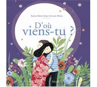 D'où viens-tu ? La merveilleuse histoire de la naissance - Karine-Marie Amiot - Mame - relié - Document jeunesse dès 3 ans