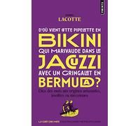 D'où vient cette pipelette en bikini qui marivaude dans le jacuzzi avec un gringalet en bermuda ?: Dico des mots aux origines amusantes, insolites ou méconnues