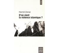 Hamid Zanaz – D'où vient la violence islamique ? – Essai – Broché