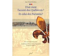 D'où vient l'accent des Québécois ? Et celui des Parisiens ? : Essai sur l'origine des accents, Contribution à l'histoire de la prononciation du français moderne