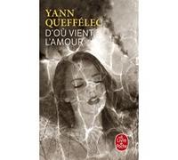 D'où vient l'amour Yann Queffélec (Auteur)
