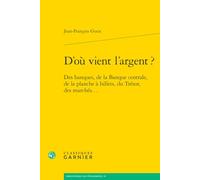 D'où vient l'argent ? Jean-François Goux (Auteur), André Tiran (Collection dirigée par)