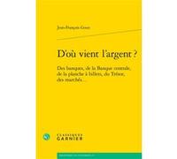 D'où vient l'argent ? Jean-François Goux (Auteur), André Tiran (Collection dirigée par)