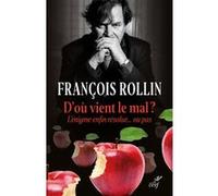 D'où vient le mal ? L'énigme enfin résolue... ou pas François Rollin (Auteur)