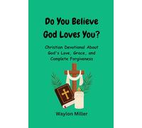 Dou You Believe God Loves You?: Christian Devotional About God's Love, Grace, and Complete Forgiveness
