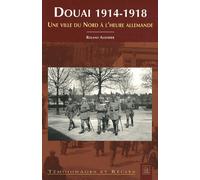 Douai 1914-1918 - Une Ville Du Nord À L'heure Allemande