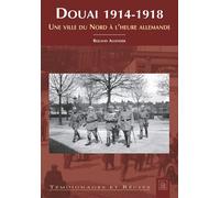 Douai 1914-1918 Une ville du Nord à l'heure allemande - Roland Allender - Nouvelles Editions Sutton - broché - Récit
