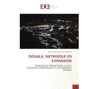 DOUALA, METROPOLE EN EXPANSION: DYNAMIQUES PERIMETROPOLITAINES, INEGALITES TERRITORIALES ET GOUVERNANCE DURABLE
