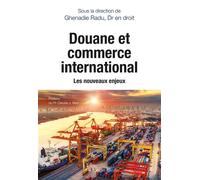 Douane et commerce international Les nouveaux enjeux - Radu Ghenadie - Glyphe - broché - Essai
