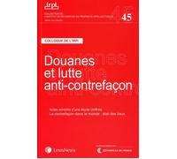 Douanes et lutte anticontrefacon Actes enrichis d'une étude chiffrée. La contrefaçon dans le monde : état des lieux. - Collectif - LexisNexis - broché - Etude
