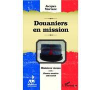 Douaniers en mission Histoires vécues - Guerre secrète 1914-1918 - Jacques Mortane - L'harmattan - broché - Monographie