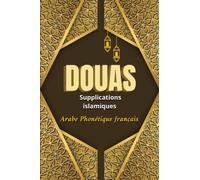 DOUAS Livre du Supplications islamiques en arabe phonétique français pour la Réussite guidance soulager la détresse et attirer la subsistance: Trésors ... islamiques en temps de crise et de besoin