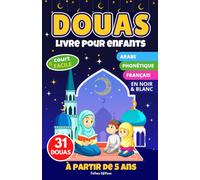 DOUAS livre pour enfants: 31 douas courtes et faciles à apprendre et réciter dès l'âge de 5 ans en phonétique français arabe pour musulmans débutants | intérieur noir & blanc
